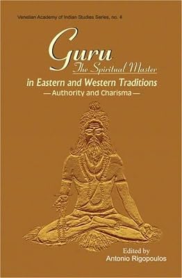 Guru: The Spiritual Master in Eastern and Western Traditions