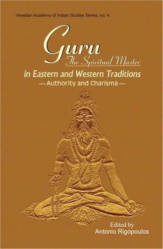 Guru: The Spiritual Master in Eastern and Western Traditions by Antonio Rigopoulos