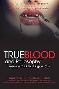 True Blood and Philosophy: We Wanna Think Bad Things with You