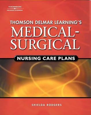 Delmar's Medical-Surgical Nursing Care Plans (Rodgers, Thomson Delmar Learning's Medical-Surgical Nursing)