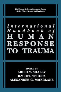 International Handbook of Human Response to Trauma (Springer Series on Stress and Coping) by Arieh Y. Shalev