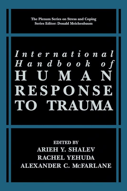 International Handbook of Human Response to Trauma (Springer Series on Stress and Coping) by Arieh Y. Shalev