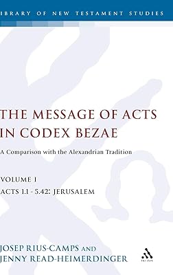 The Message of Acts in Codex Bezae: A Comparison with the Alexandrian Tradition (The Library of New Testament Studies)