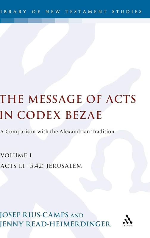 The Message of Acts in Codex Bezae: A Comparison with the Alexandrian Tradition (The Library of New Testament Studies) by Jenny Read-Heimerdinger