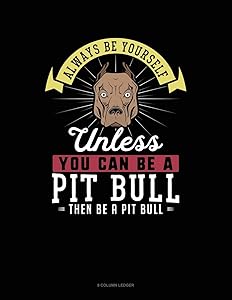 Always Be Yourself Unless You Can Be A Pit Bull Then Be A Pit Bull: 8 Column Ledger