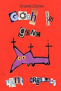 Gogh is Gone: Original Stories by Nancy Freyburger