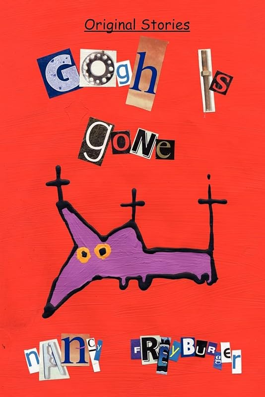 Gogh is Gone: Original Stories by Nancy Freyburger
