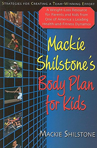 Mackie Shilstone's Body Plan for Kids: Strategies for Creating a Team-Winning Effort by MacKie Shilstone