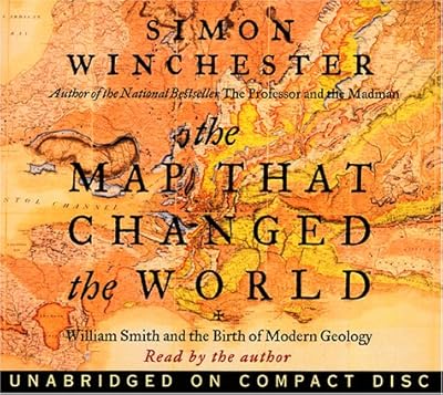 The Map That Changed the World: William Smith and the Birth of Modern Geology