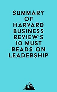 Summary of Harvard Business Review, Peter F. Drucker, Daniel Goleman & Bill George's HBR's 10 Must Reads on Leadership