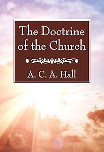 The Doctrine of the Church by A. C. A. Hall