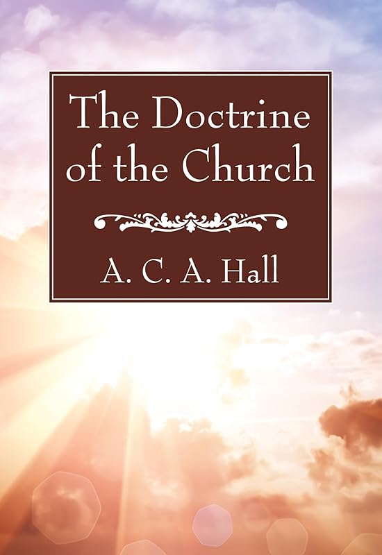 The Doctrine of the Church by A. C. A. Hall