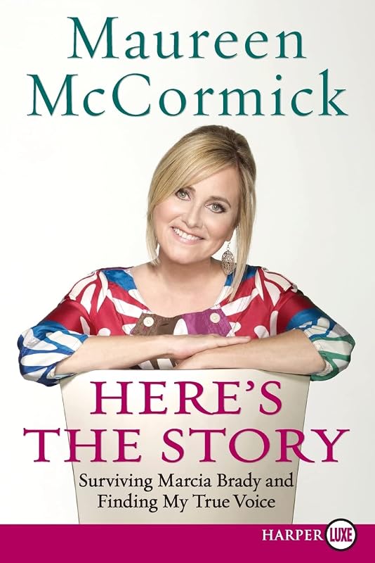 Here's the Story: Surviving Marcia Brady and Finding My True Voice by Maureen McCormick