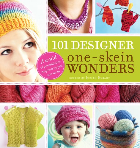 101 Designer One-Skein Wonders: A world of possibilities inspired by just one skein by Judith Durant