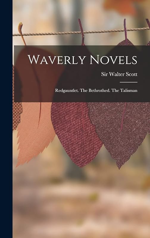 Waverly Novels: Redgauntlet. The Bethrothed. The Talisman by Sir Walter Scott