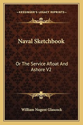 Naval Sketchbook: Or The Service Afloat And Ashore V2