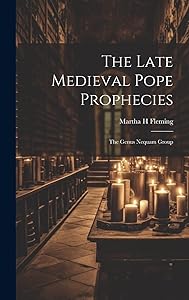 The Late Medieval Pope Prophecies: The Genus Nequam Group by Martha H Fleming