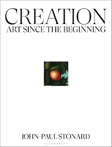 Creation: A fully illustrated, panoramic world history of art from ancient civilisation to the present day by John-Paul Stonard