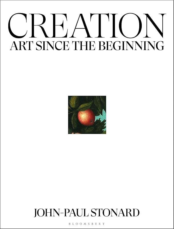 Creation: A fully illustrated, panoramic world history of art from ancient civilisation to the present day by John-Paul Stonard