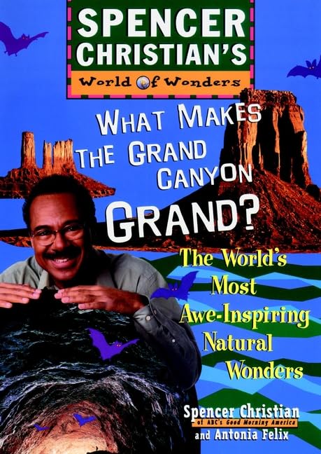 What Makes the Grand Canyon Grand? The World's Most Awe-Inspiring Natural Wonders by Spencer Christian
