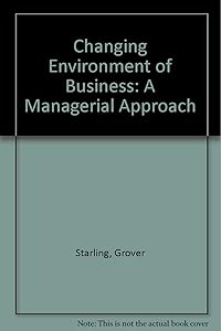 The changing environment of business: A managerial approach by Grover Starling