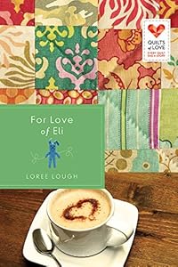 For Love of Eli: Quilts of Love Series