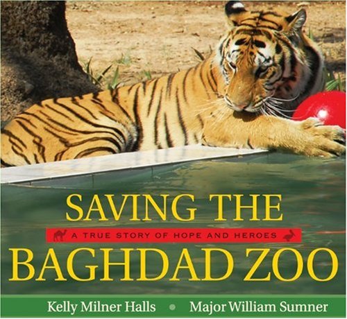 Saving the Baghdad Zoo: A True Story of Hope and Heroes by Kelly Milner Halls