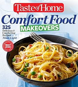 Taste of Home Comfort Food Makeovers: 325 Delicious &amp; Comforting Recipes Made Light by Taste of Home Taste of Home