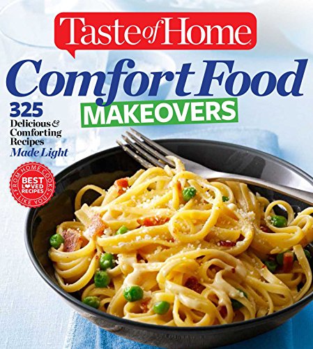 Taste of Home Comfort Food Makeovers: 325 Delicious &amp; Comforting Recipes Made Light by Taste of Home Taste of Home