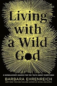 Living with a Wild God: A Nonbeliever's Search for the Truth about Everything