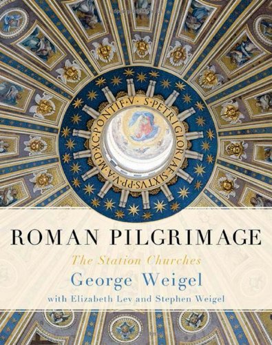 Roman Pilgrimage: The Station Churches by George Weigel