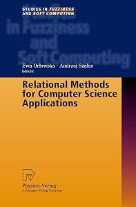 Relational Methods for Computer Science Applications (Studies in Fuzziness and Soft Computing) by Ewa Orlowska