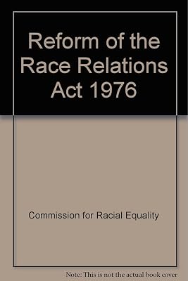 Reform of the Race Relations Act 1976: Proposals for Change Submitted by the Commission for Racial Equality to the Rt Hon Jack Straw MP, Secretary of State for the Home Department, on 30th April 1998