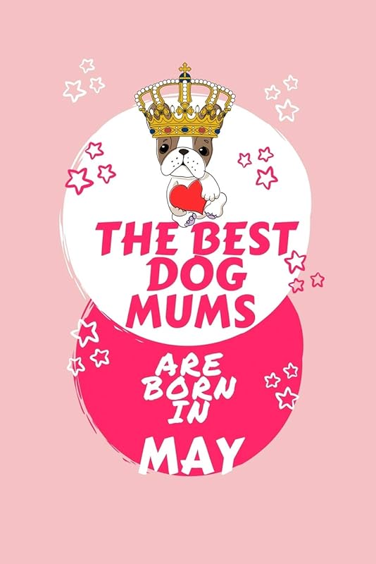 The Best Dog Mums Are Born In May: Blank Book For Writing, Journaling, Doodling or Sketching: 100 Pages, 6 x 9. Cute Cover For Girls Who Love Their ... In May | Perfect Inexpensive Birthday Gift by Panda Press
