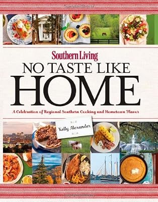 Southern Living No Taste Like Home: A Celebration of Regional Southern Cooking and Hometown Flavor