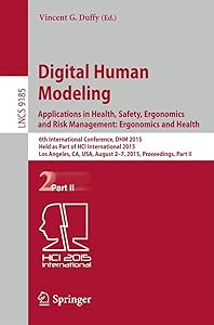 Digital Human Modeling: Applications in Health, Safety, Ergonomics and Risk Management: Ergonomics and Health: 6th International Conference, DHM 2015, ... Applications, incl. Internet/Web, and HCI) by Vincent G. Duffy