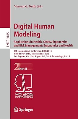 Digital Human Modeling: Applications in Health, Safety, Ergonomics and Risk Management: Ergonomics and Health: 6th International Conference, DHM 2015, ... Applications, incl. Internet/Web, and HCI)