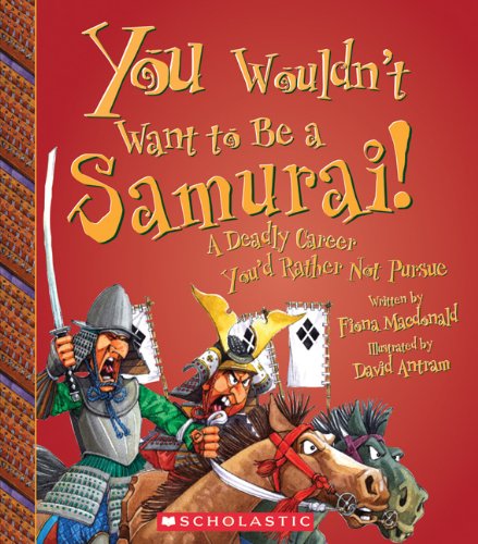 You Wouldn't Want to Be a Samurai!: A Deadly Career You'd Rather Not Pursue by Fiona MacDonald