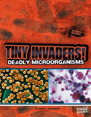 Tiny Invaders!: Deadly Microorganisms by Joyce L Markovics
