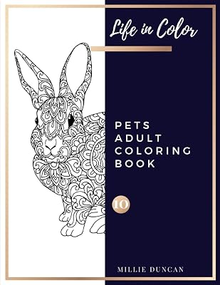PETS ADULT COLORING BOOK (Book 10): Pets Coloring Book for Adults - 40+ Premium Coloring Patterns (Life in Color Series) (Life in Color - Pets Adult Coloring Book)