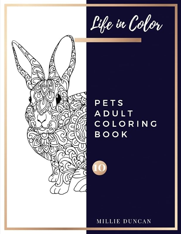 PETS ADULT COLORING BOOK (Book 10): Pets Coloring Book for Adults - 40+ Premium Coloring Patterns (Life in Color Series) (Life in Color - Pets Adult Coloring Book) by Millie Duncan