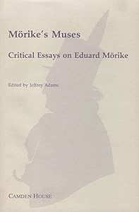 Morike's Muses: Critical Essays on Eduard Morike (Studies in German Literature, Linguistics, & Culture) by Morike Muses