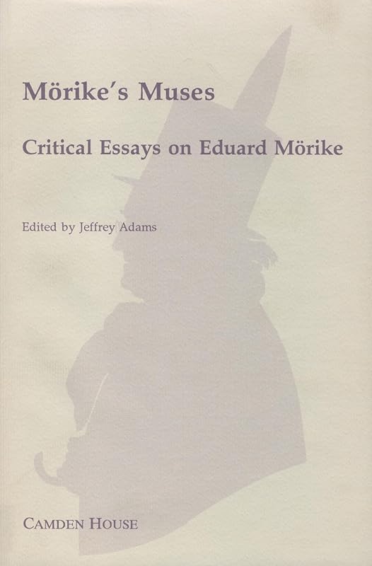 Morike's Muses: Critical Essays on Eduard Morike (Studies in German Literature, Linguistics, & Culture) by Morike Muses