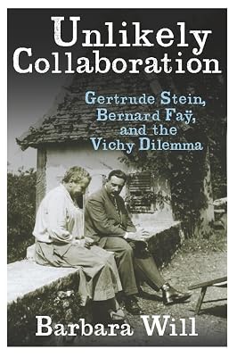 Unlikely Collaboration: Gertrude Stein, Bernard Faÿ, and the Vichy Dilemma (Gender and Culture Series)