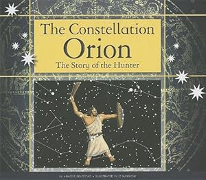 The Constellation Orion: The Story of the Hunter by Arnold Ringstad                       ,