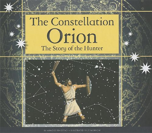 The Constellation Orion: The Story of the Hunter by Arnold Ringstad                       ,