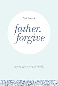 Father, Forgive: Down-to-Earth Prayers for Daily Life by Nick Fawcett