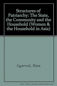 The Structures of Patriarchy: State, Community and Household in Modernising Asia (Women and the Household in Asia, Vol 2) by Bina Agarwal