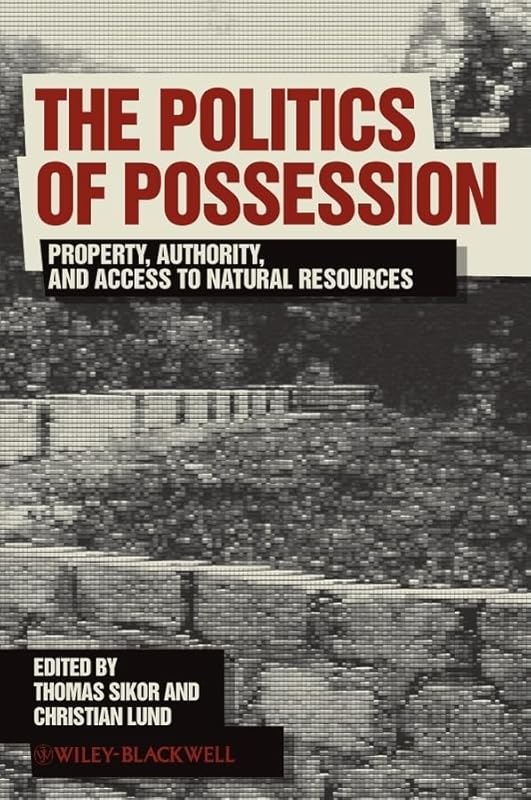 The Politics of Possession: Property, Authority, and Access to Natural Resources by Thomas Sikor