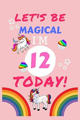 Lets Be Magical I'm 12 Today: Blank Book For Writing, Journaling, Doodling or Sketching: 100 Pages, 6" x 9". Cute Cover For Girls | Perfect Inexpensive Birthday Gift